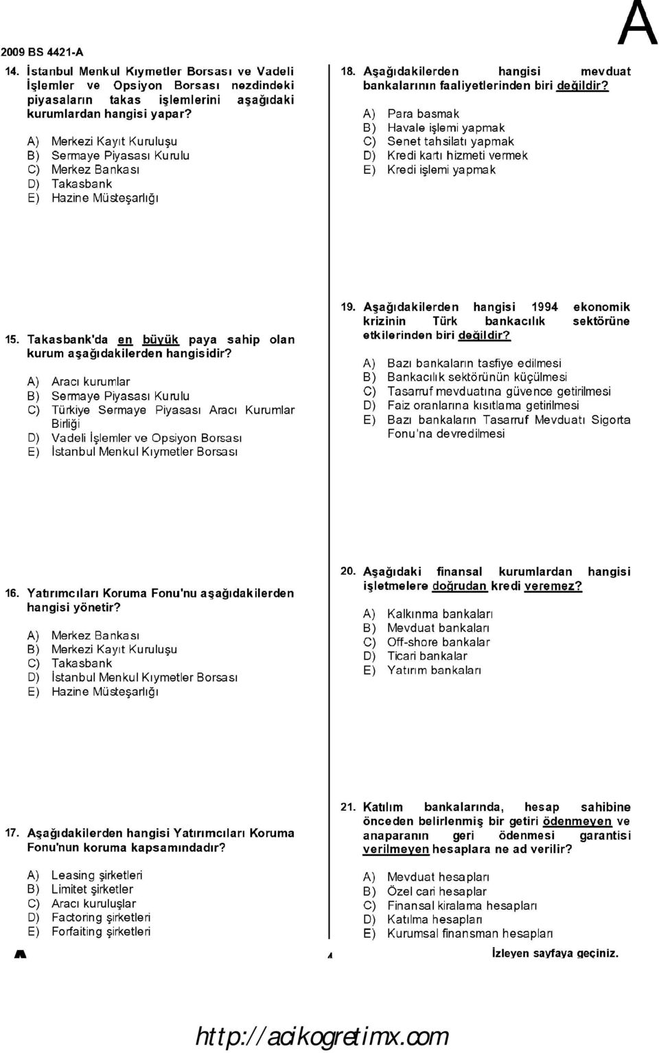 ) Para basmak B) Havale işlemi yapmak C) Senet tahsilatı yapmak D) Kredi kartı hizmeti vermek E) Kredi işlemi yapmak 15.