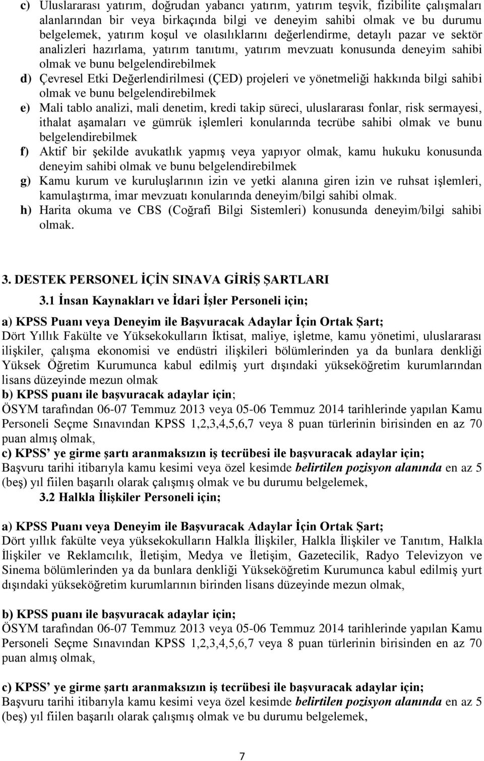 Değerlendirilmesi (ÇED) projeleri ve yönetmeliği hakkında bilgi sahibi olmak ve bunu belgelendirebilmek e) Mali tablo analizi, mali denetim, kredi takip süreci, uluslararası fonlar, risk sermayesi,