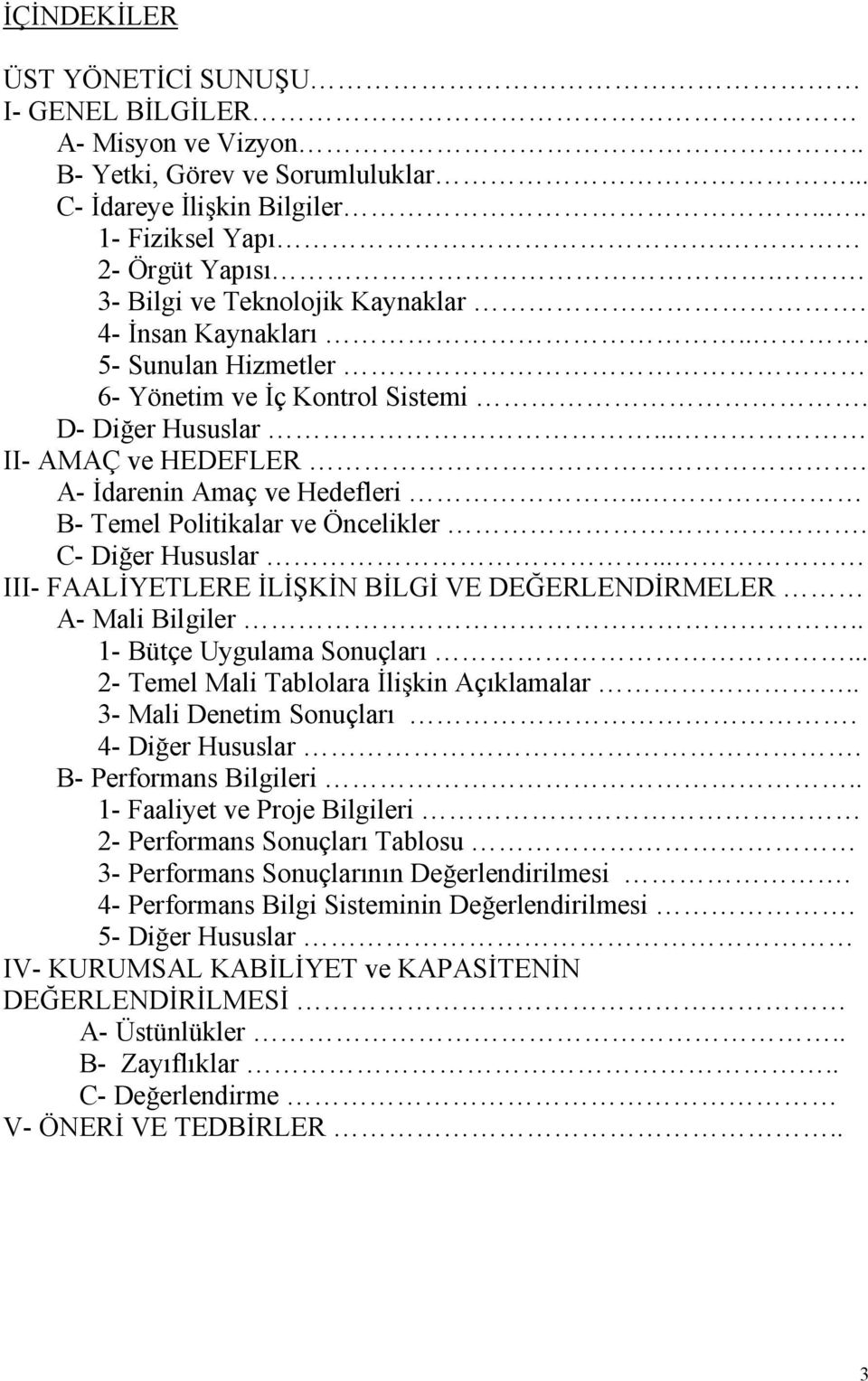 C- DiDer Hususlar... III- FAALYETLERE LKN BLG VE DEERLENDRMELER A- Mali Bilgiler.. 1- Bütçe Uygulama Sonuçlar=... 2- Temel Mali Tablolara li9kin Aç=klamalar.. 3- Mali Denetim Sonuçlar=.