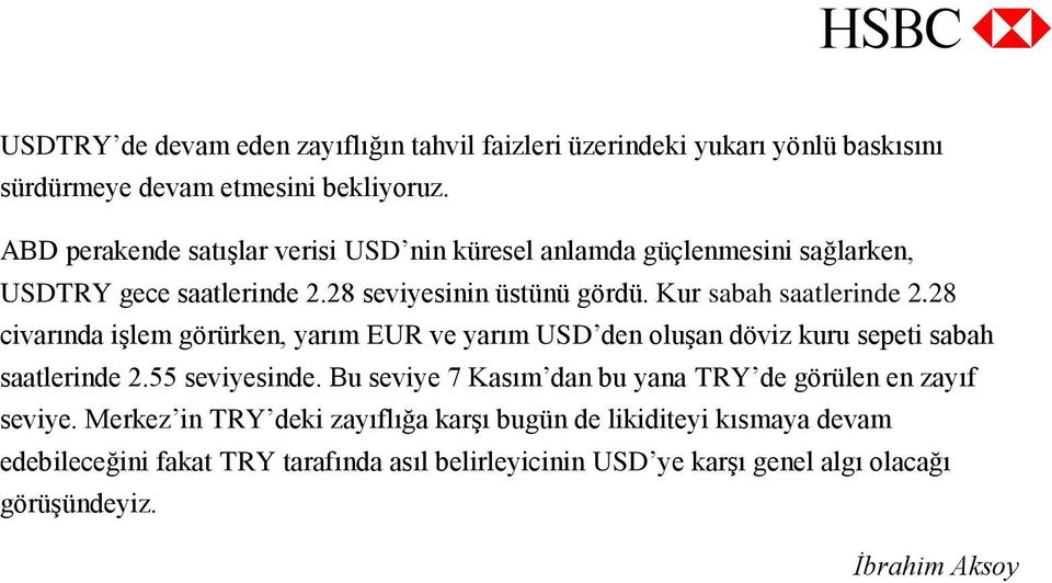 28 civarında işlem görürken, yarım EUR ve yarım USD den oluşan döviz kuru sepeti sabah saatlerinde 2.55 seviyesinde.