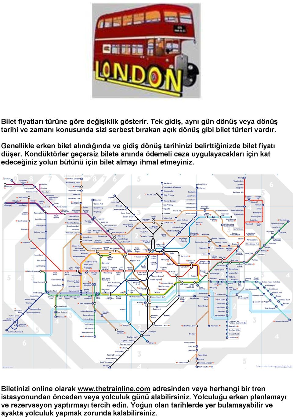 Kondüktörler geçersiz bilete anında ödemeli ceza uygulayacakları için kat edeceğiniz yolun bütünü için bilet almayı ihmal etmeyiniz. Biletinizi online olarak www.