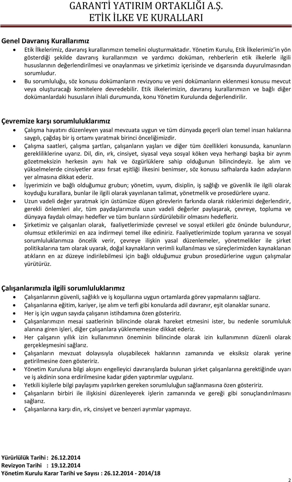 içerisinde ve dışarısında duyurulmasından sorumludur. Bu sorumluluğu, söz konusu dokümanların revizyonu ve yeni dokümanların eklenmesi konusu mevcut veya oluşturacağı komitelere devredebilir.