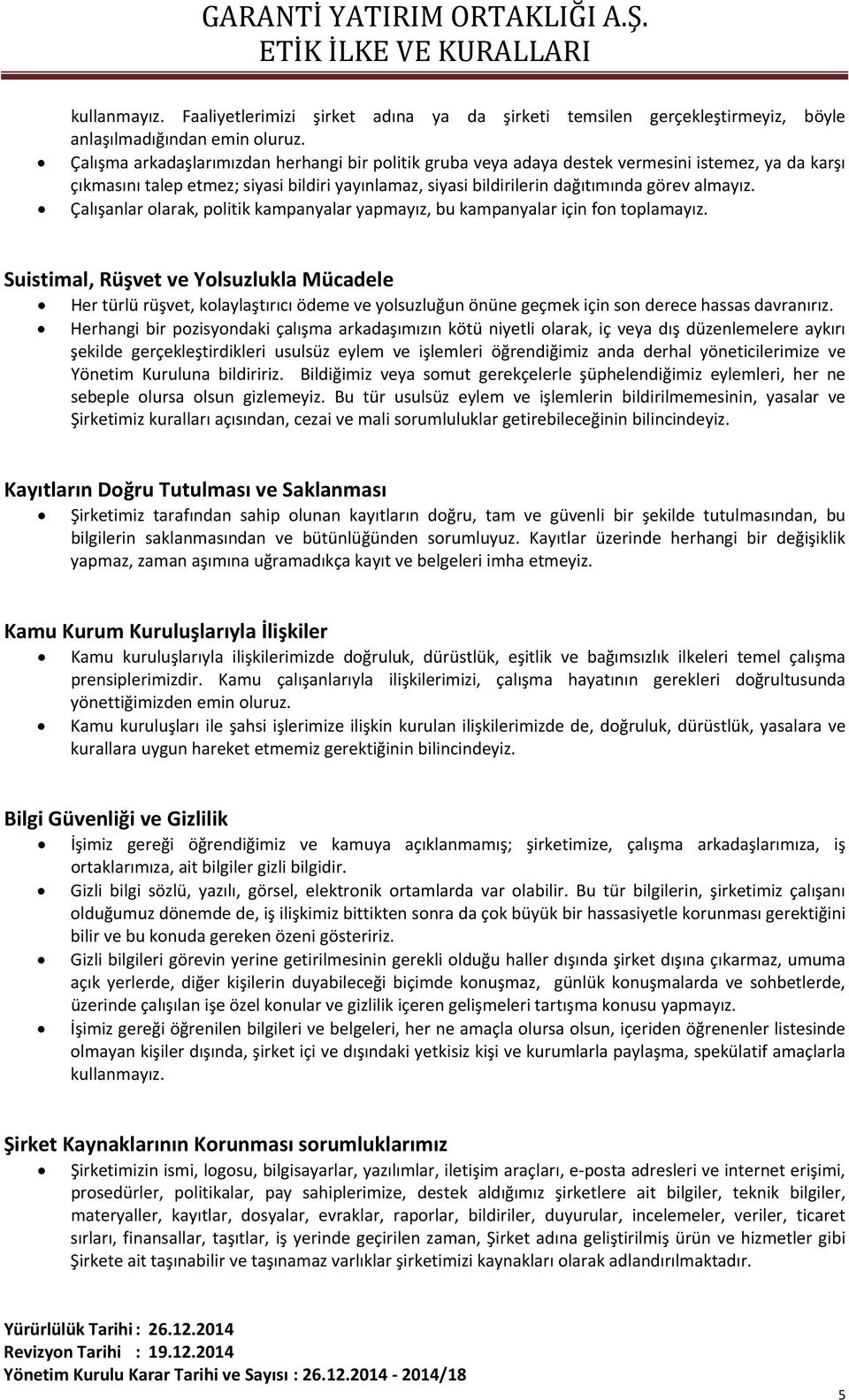 Çalışanlar olarak, politik kampanyalar yapmayız, bu kampanyalar için fon toplamayız.