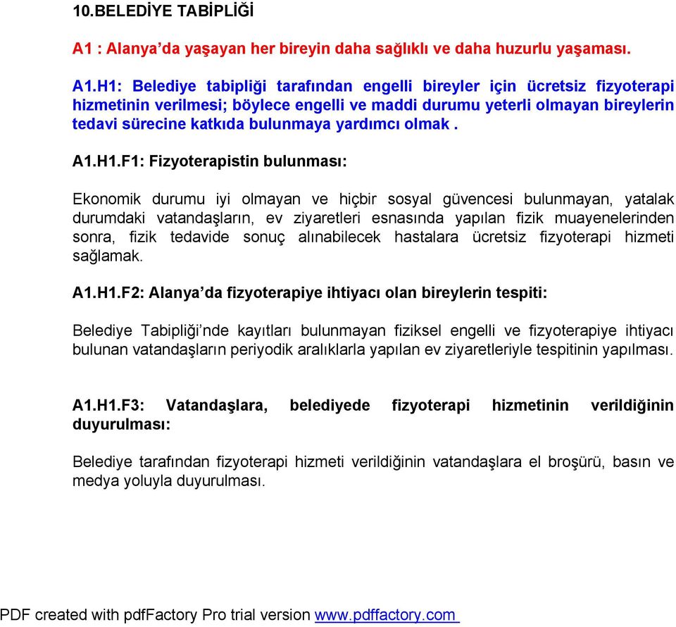 H1: Belediye tabipliği tarafından engelli bireyler için ücretsiz fizyoterapi hizmetinin verilmesi; böylece engelli ve maddi durumu yeterli olmayan bireylerin tedavi sürecine katkıda bulunmaya