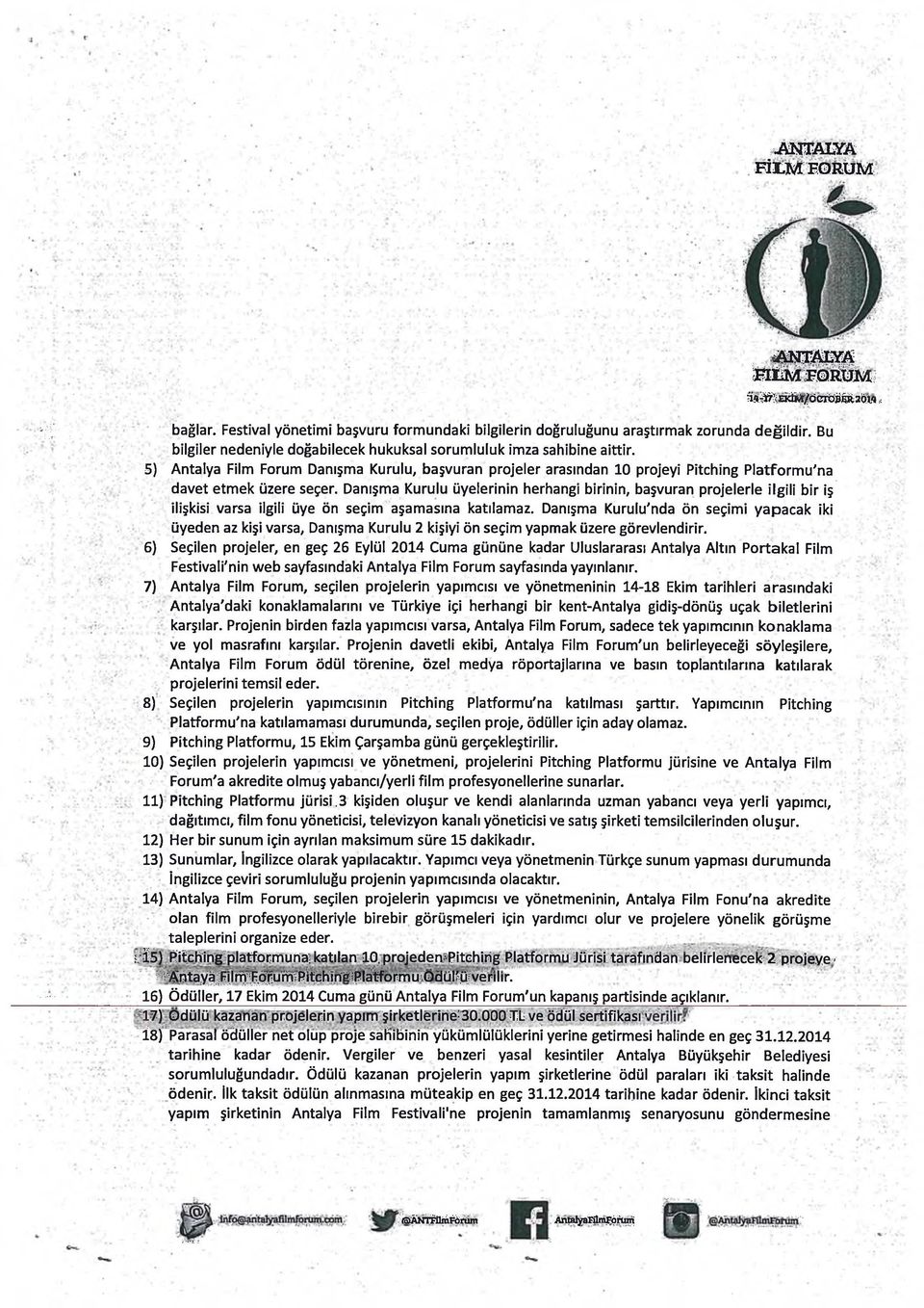 Danışma Kurulu üyelerinin herhangi birinin, başvuran projelerle ilgili bir iş ilişkisi varsa ilgili üye ön seçim aşamasına katılamaz.