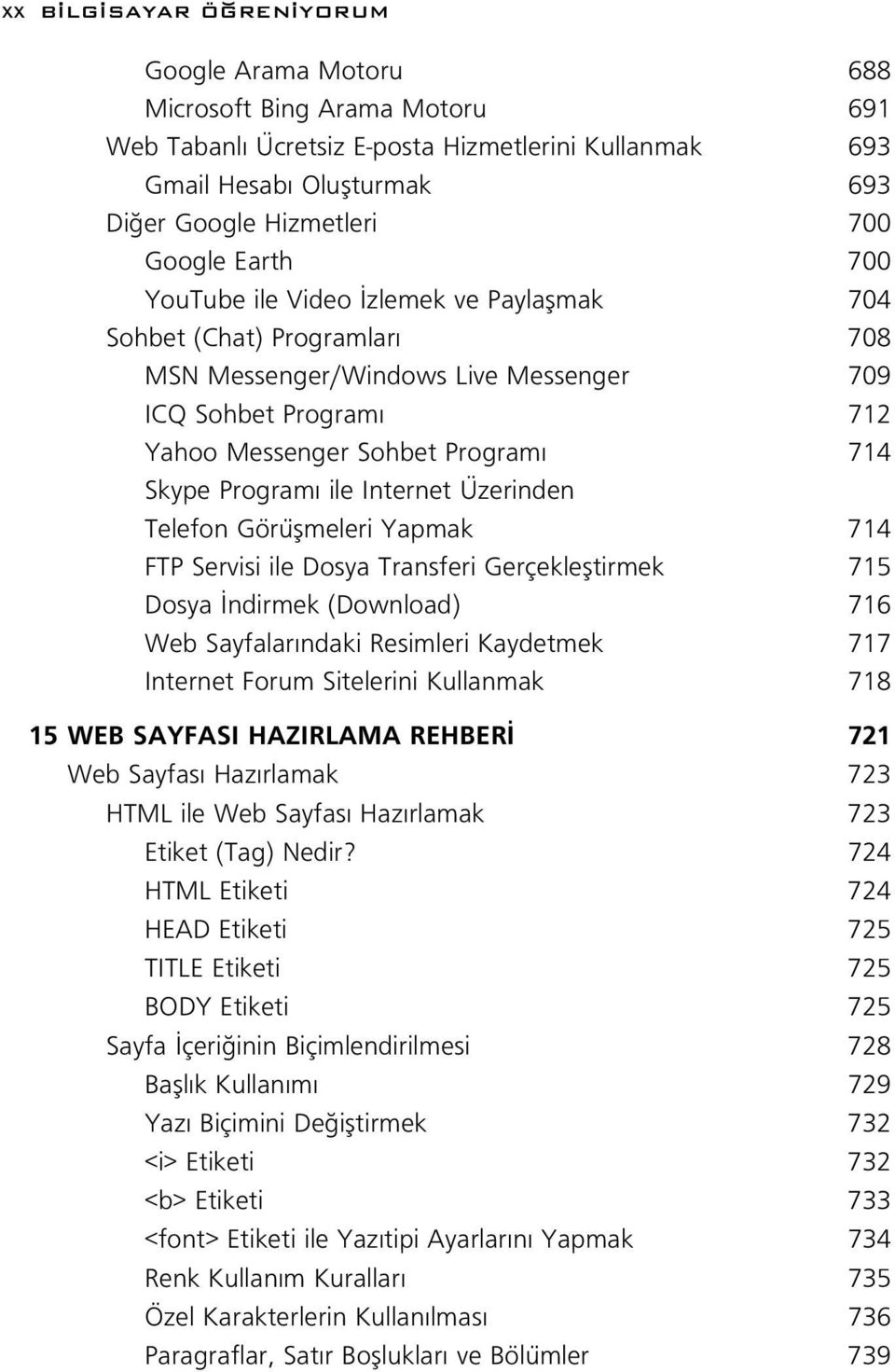 Internet Üzerinden Telefon Görüflmeleri Yapmak 714 FTP Servisi ile Dosya Transferi Gerçeklefltirmek 715 Dosya ndirmek (Download) 716 Web Sayfalar ndaki Resimleri Kaydetmek 717 Internet Forum