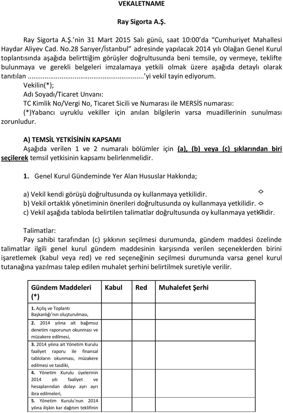 imzalamaya yetkili olmak üzere aşağıda detaylı olarak tanıtılan... yi vekil tayin ediyorum.