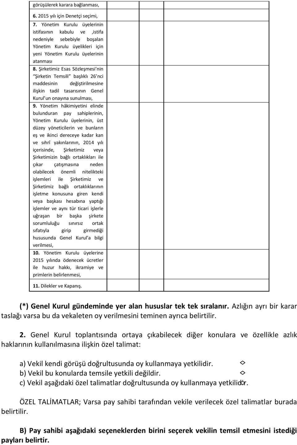 Şirketimiz Esas Sözleşmesi nin Şirketin Temsili başlıklı 26 nci maddesinin değiştirilmesine ilişkin tadil tasarısının Genel Kurul un onayına sunulması, 9.