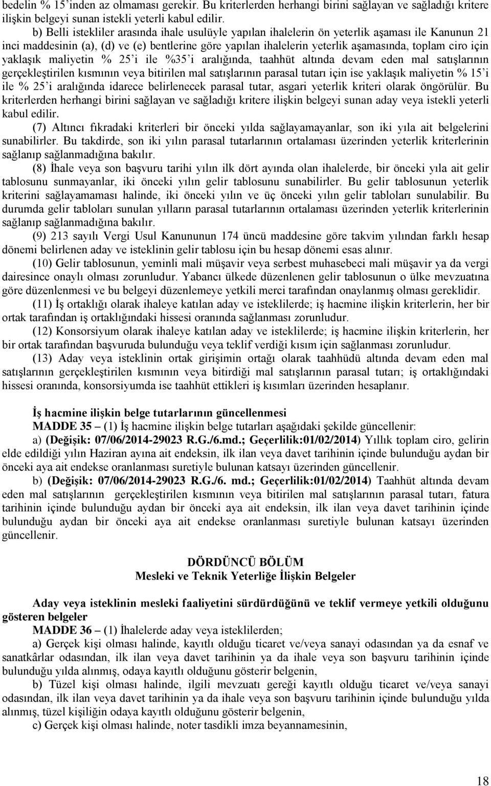 için yaklaşık maliyetin % 25 i ile %35 i aralığında, taahhüt altında devam eden mal satışlarının gerçekleştirilen kısmının veya bitirilen mal satışlarının parasal tutarı için ise yaklaşık maliyetin %