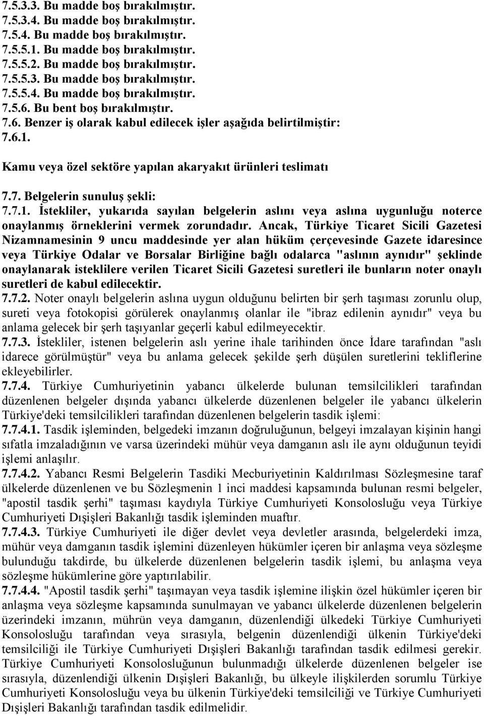 Kamu veya özel sektöre yapılan akaryakıt ürünleri teslimatı 7.7. Belgelerin sunuluş şekli: 7.7.1.