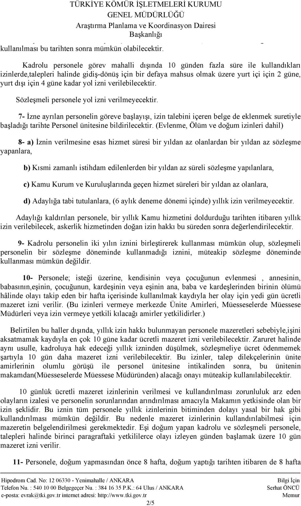 kadar yol izni verilebilecektir. Sözleşmeli personele yol izni verilmeyecektir.