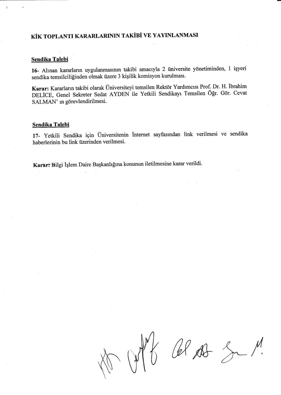 kiqilik komisyon kurulmast. Karar: Kararlann takibi olarak Universiteyi temsilen Rektdr Yardtmctsr Prof. Dr. H.