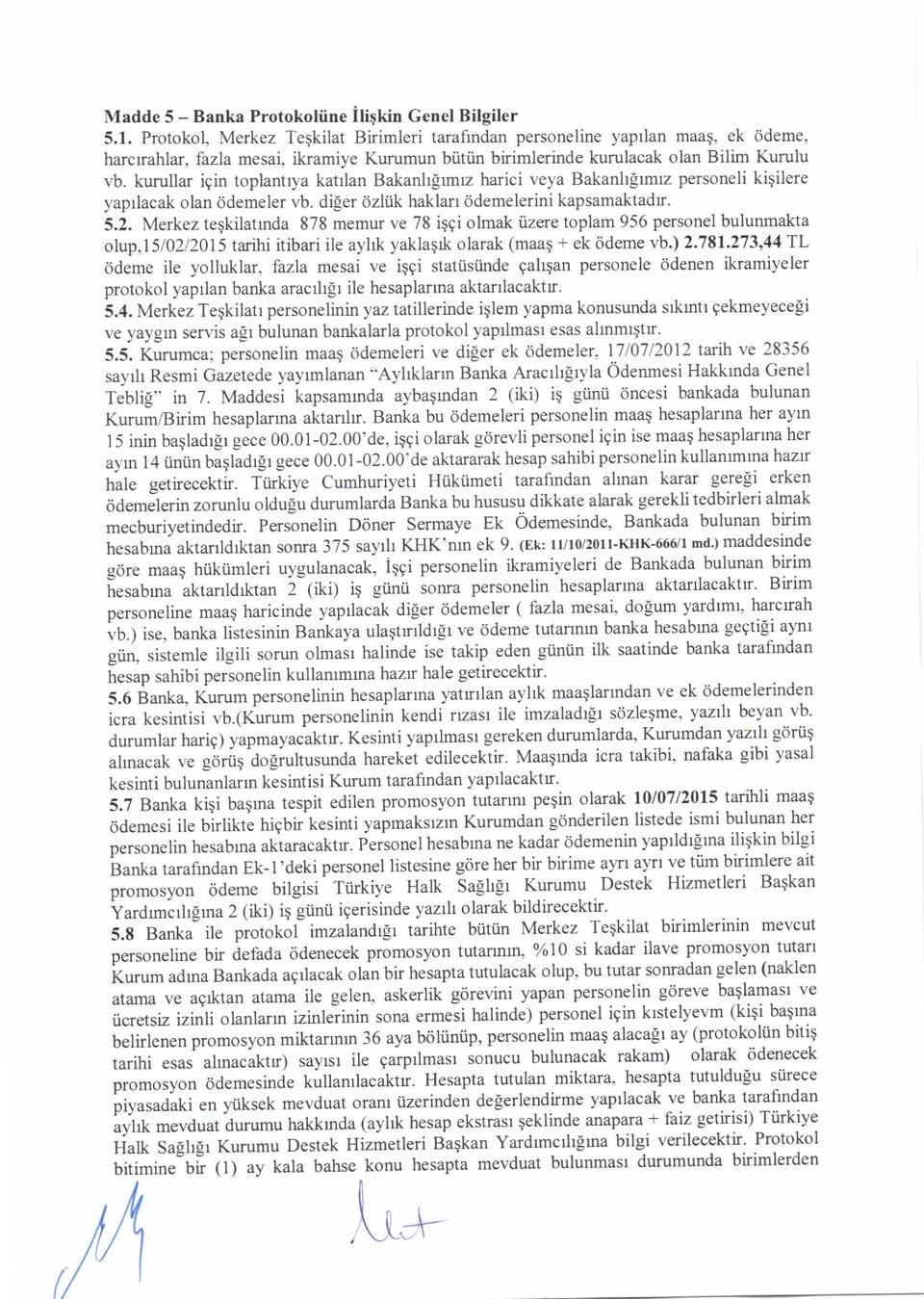 kuruliar igin toplantrya katrlan Bakanhlrmz harici veya Bakanhlrmrz personeli kigilere yaprlacak olan ddemeler vb. diger cizliik haklarr tjdemelerini kapsamaktadr. 5.2.