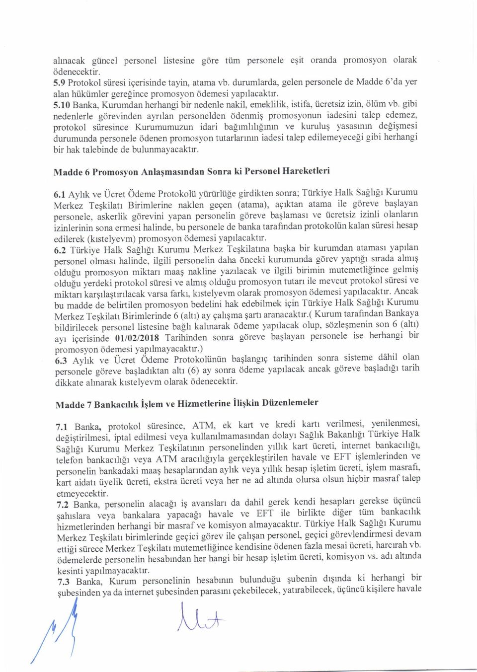 gibi nedenlerle gdrevinden alrtlan personelden tidenmig promosyonun iadesini talep edemez, protokol siiresince Kurumumuzun idari baprmhhlrntn ve kurulug yasasmn deligmest durumunda personele 6denen