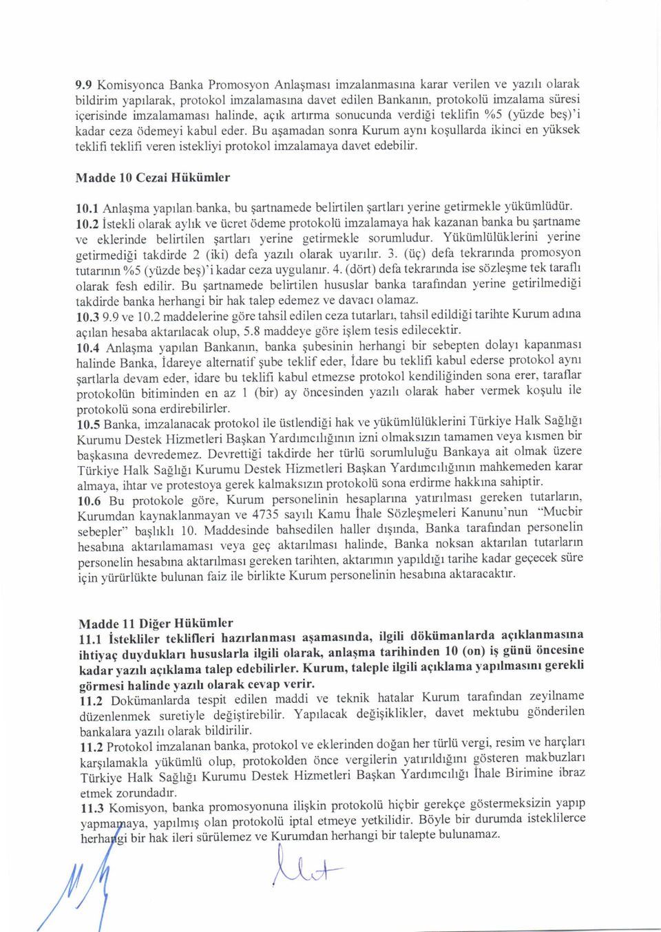 Bu agamadan sonra Kurum aynr koqullarda ikinci en yiiksek teklifi teklifi veren istekliyi protokol imzalamaya davet edebilir. Madde 10 Cezai Hiikiimler 10.