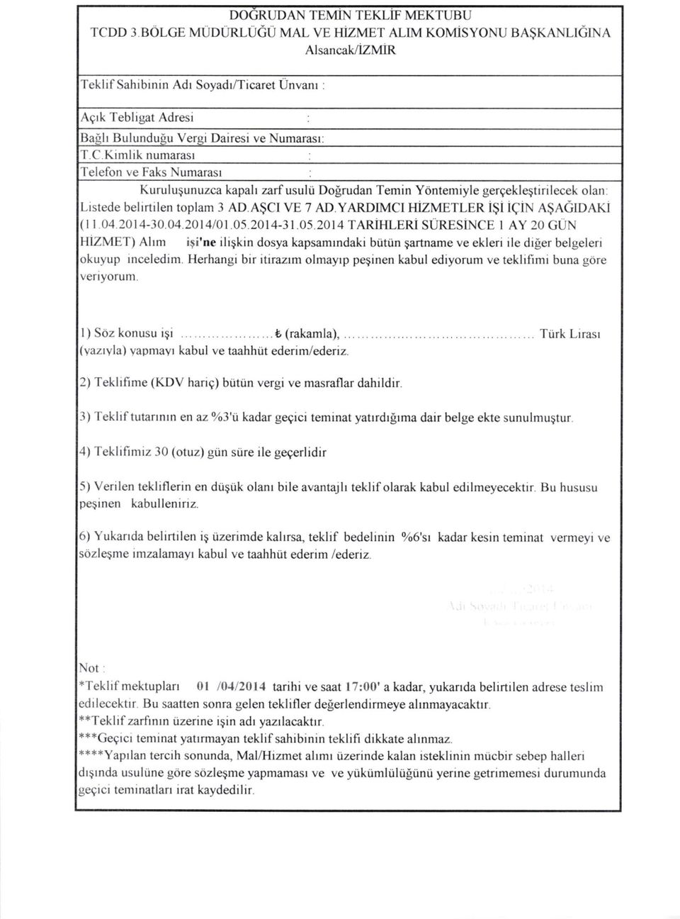 C Kimlik numarasl Telefon ve Faks Numarasr Kuruluqunuzca kapah zarf usulti Dogrudan Temin Ydntemiyle gergekleqtirilecek olan: Lisrede belrrtrlen toplam J AD A$CI VE 7 AD YARDIMCT HIZMETLER ISI ICIN