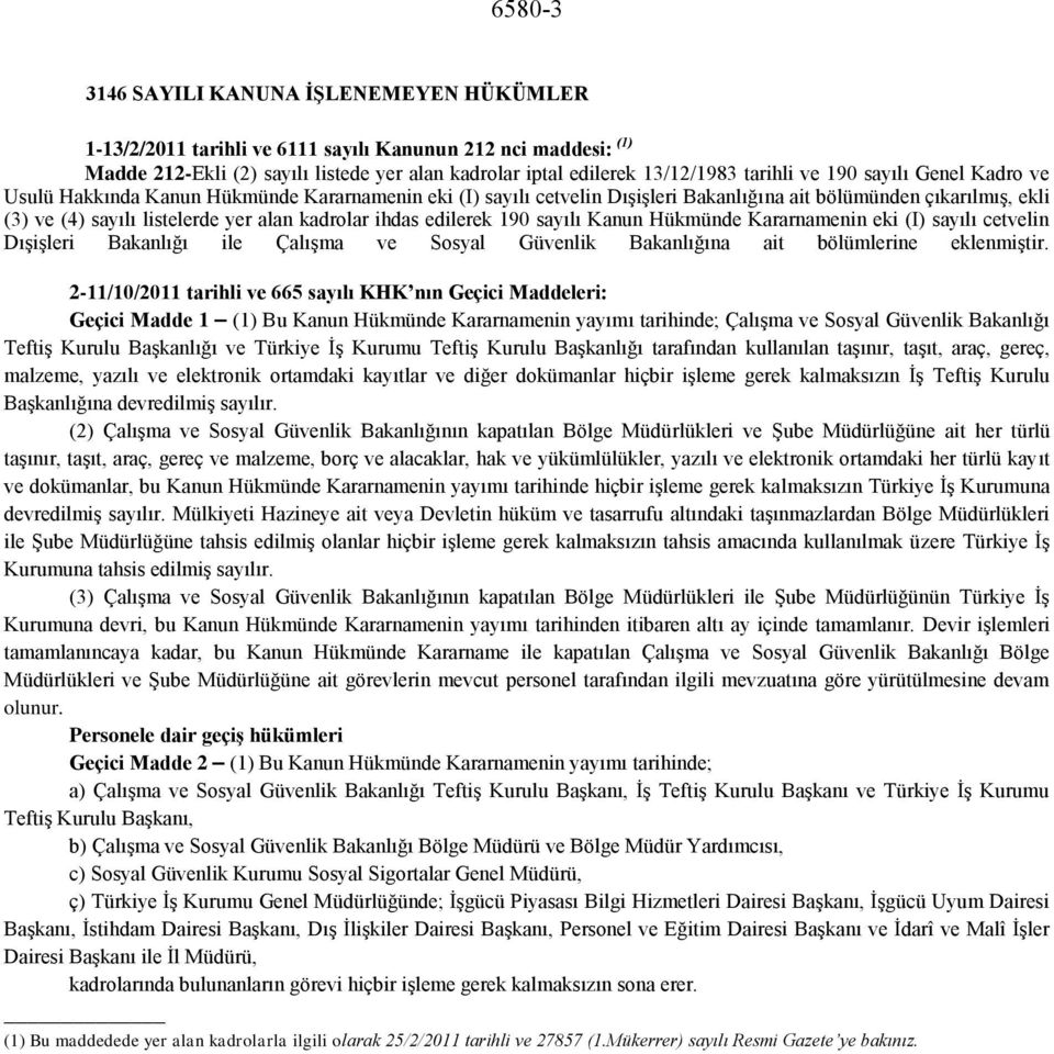 edilerek 190 sayılı Kanun Hükmünde Kararnamenin eki (I) sayılı cetvelin Dışişleri Bakanlığı ile Çalışma ve Sosyal Güvenlik Bakanlığına ait bölümlerine eklenmiştir.