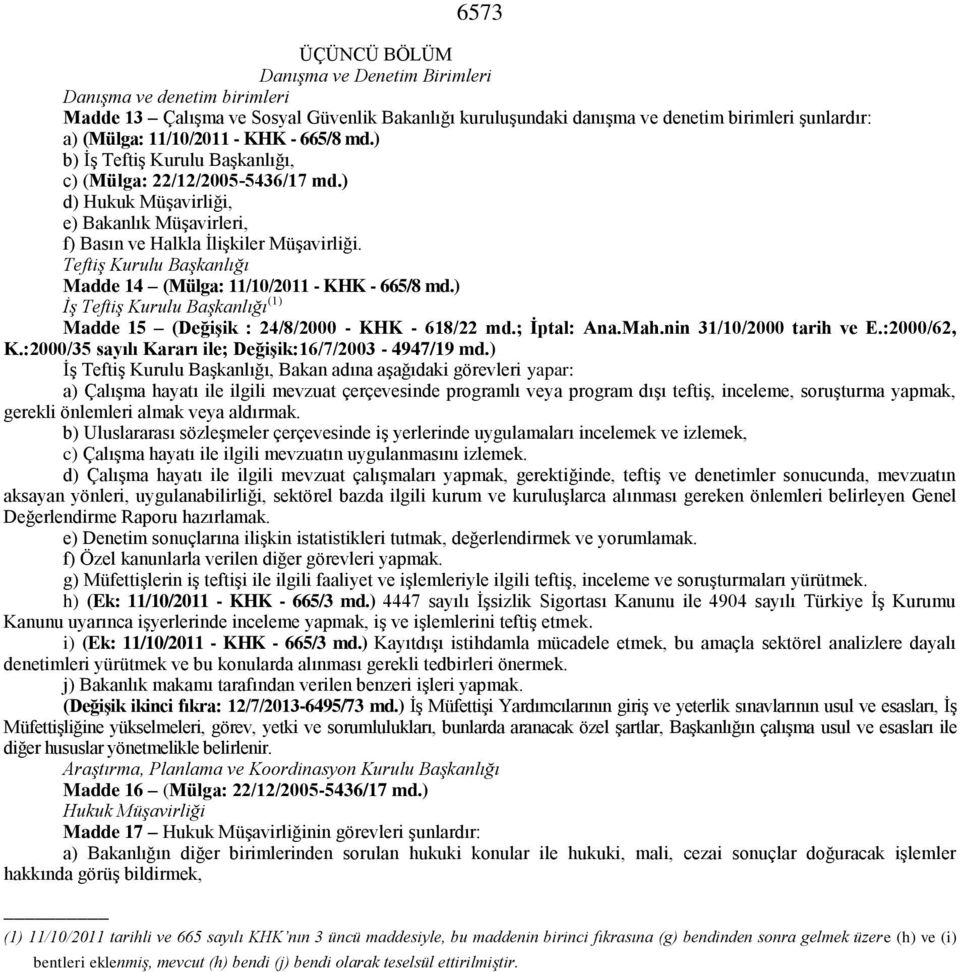 Teftiş Kurulu Başkanlığı Madde 14 (Mülga: 11/10/2011 - KHK - 665/8 md.) İş Teftiş Kurulu Başkanlığı (1) Madde 15 (Değişik : 24/8/2000 - KHK - 618/22 md.; İptal: Ana.Mah.nin 31/10/2000 tarih ve E.