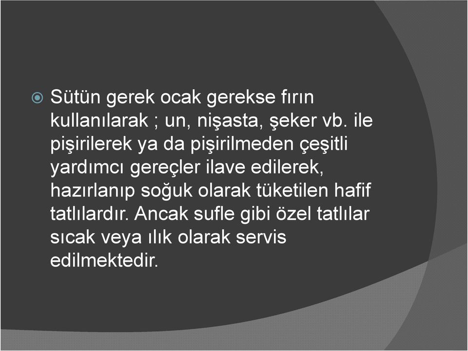 edilerek, hazırlanıp soğuk olarak tüketilen hafif tatlılardır.