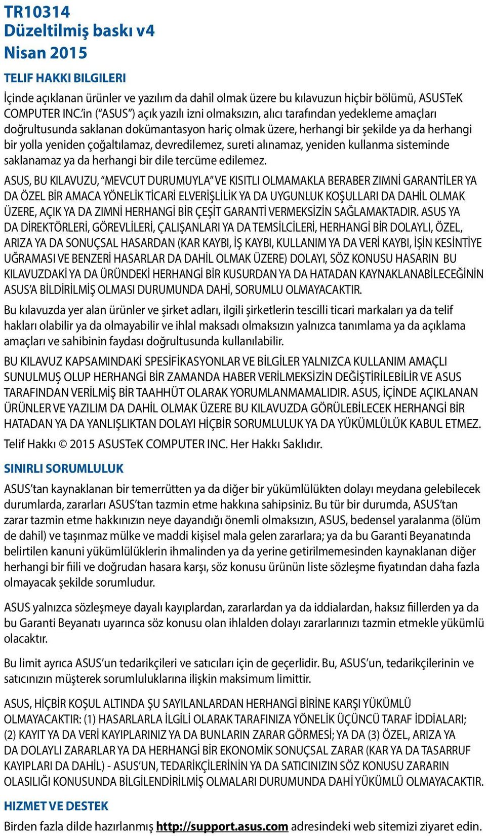 çoğaltılamaz, devredilemez, sureti alınamaz, yeniden kullanma sisteminde saklanamaz ya da herhangi bir dile tercüme edilemez.