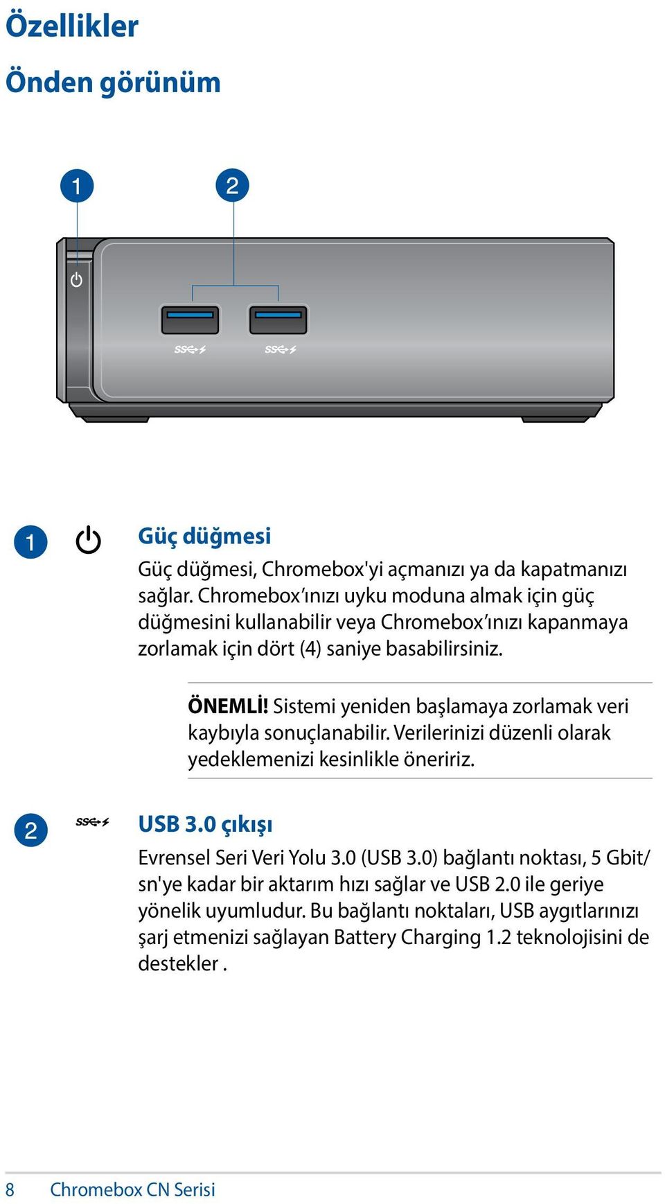 Sistemi yeniden başlamaya zorlamak veri kaybıyla sonuçlanabilir. Verilerinizi düzenli olarak yedeklemenizi kesinlikle öneririz. USB 3.