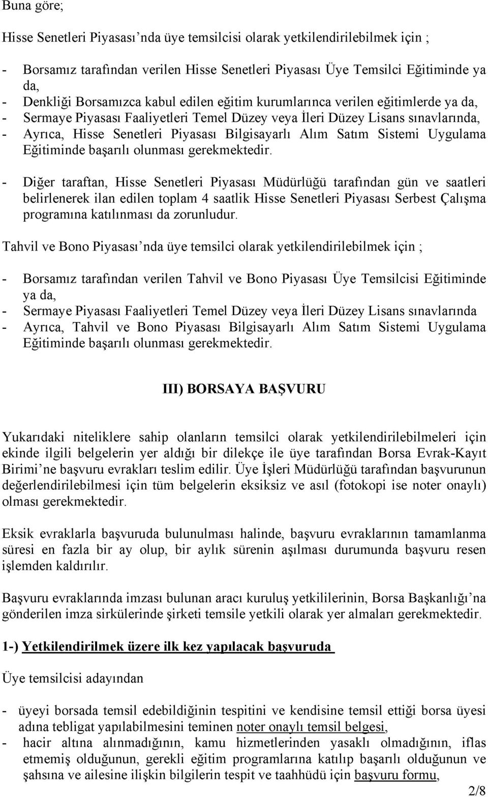 Satım Sistemi Uygulama Eğitiminde başarılı olunması gerekmektedir.