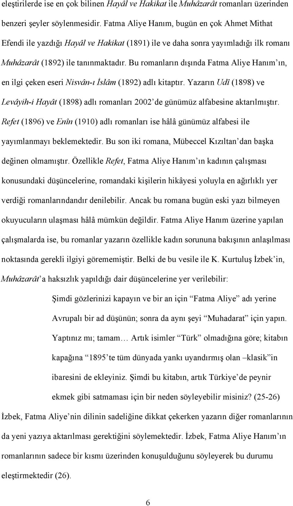 Bu romanların dışında Fatma Aliye Hanım ın, en ilgi çeken eseri Nisvân-ı İslâm (1892) adlı kitaptır.