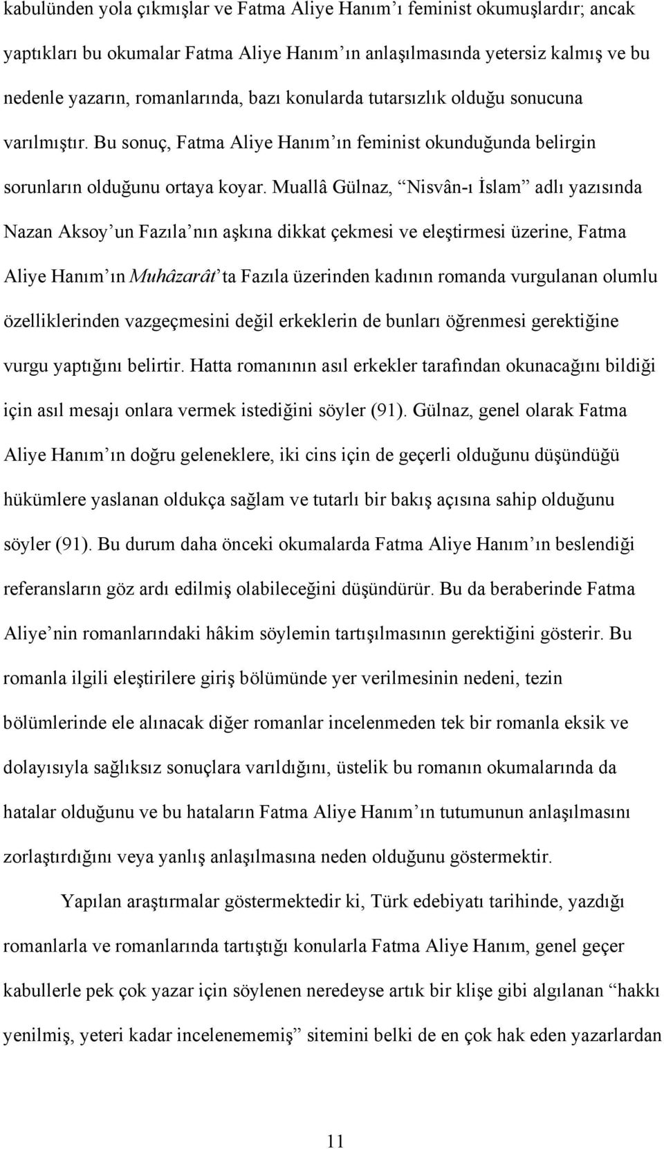 Muallâ Gülnaz, Nisvân-ı İslam adlı yazısında Nazan Aksoy un Fazıla nın aşkına dikkat çekmesi ve eleştirmesi üzerine, Fatma Aliye Hanım ın Muhâzarât ta Fazıla üzerinden kadının romanda vurgulanan