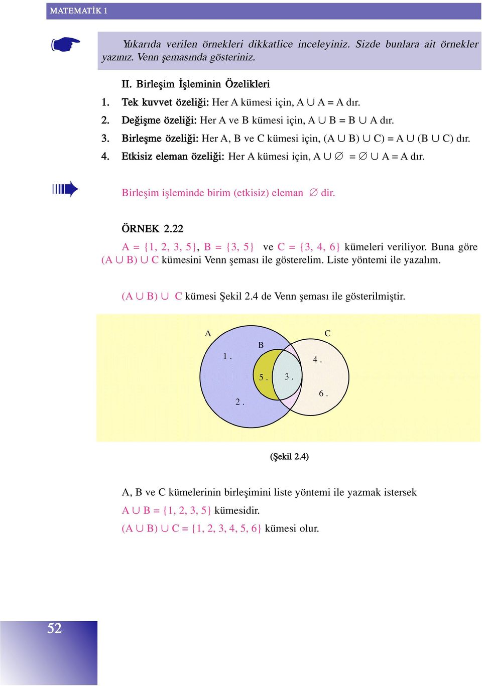 Etkisiz eleman özeli i: Her A kümesi için, A = A = A d r. Birleflim iflleminde birim (etkisiz) eleman dir. ÖRNEK 2.22 A = {1, 2, 3, 5}, B = {3, 5} ve C = {3, 4, 6} kümeleri veriliyor.