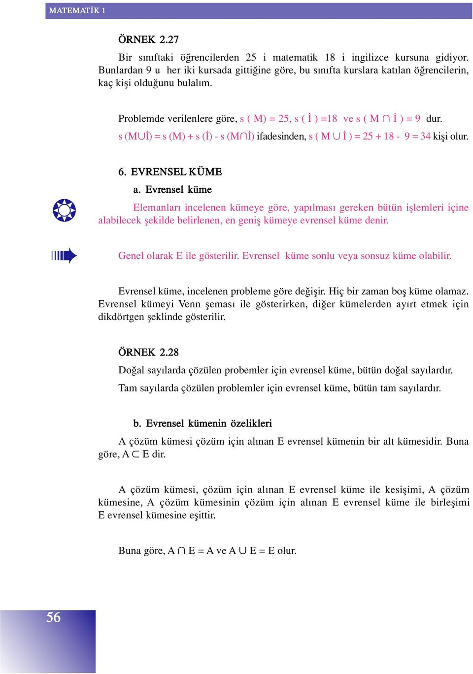 s (M ) = s (M) + s ( ) - s (M ) ifadesinden, s ( M ) = 25 + 18-9 = 34 kifli olur. 6. EVRENSEL KÜME a.