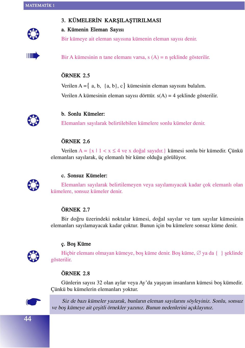 ÖRNEK 2.6 Verilen A = {x 1 < x 4 ve x do al say d r.} kümesi sonlu bir kümedir. Çünkü elemanlar say larak, üç elemanl bir küme oldu u görülüyor. c.