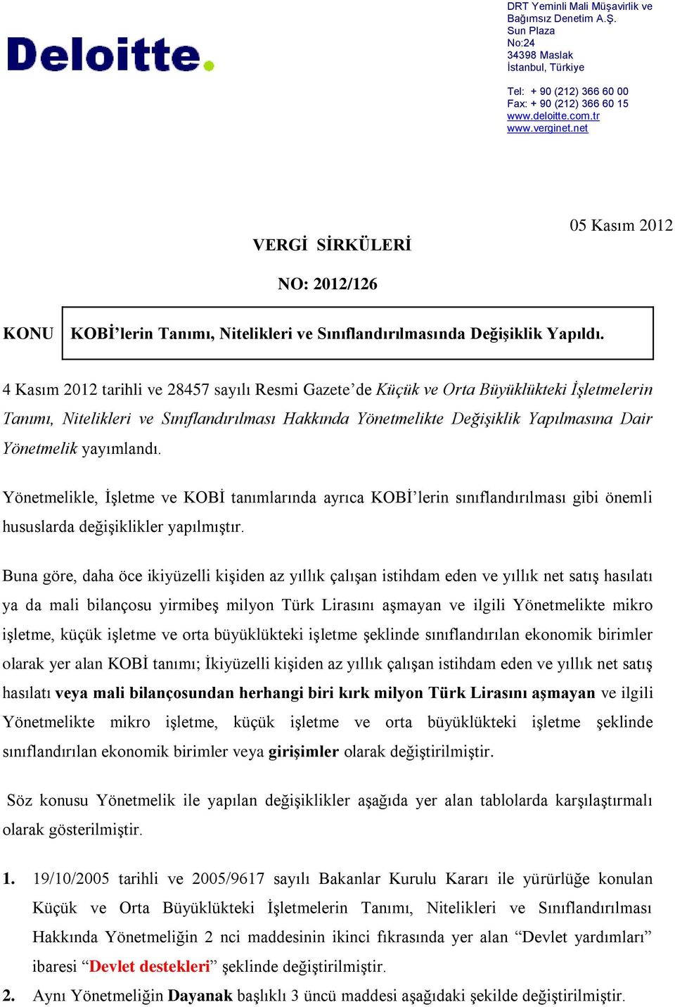 4 Kasım 2012 tarihli ve 28457 sayılı Resmi Gazete de Küçük ve Orta Büyüklükteki İşletmelerin Tanımı, Nitelikleri ve Sınıflandırılması Hakkında Yönetmelikte Değişiklik Yapılmasına Dair Yönetmelik