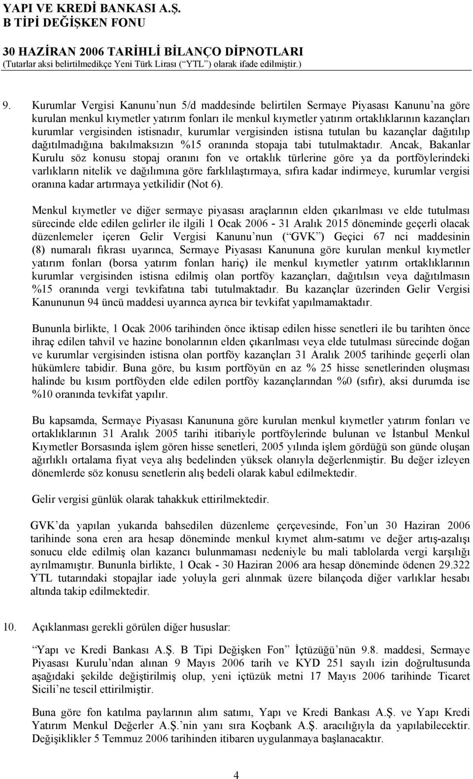 vergisinden istisnadır, kurumlar vergisinden istisna tutulan bu kazançlar dağıtılıp dağıtılmadığına bakılmaksızın %15 oranında stopaja tabi tutulmaktadır.