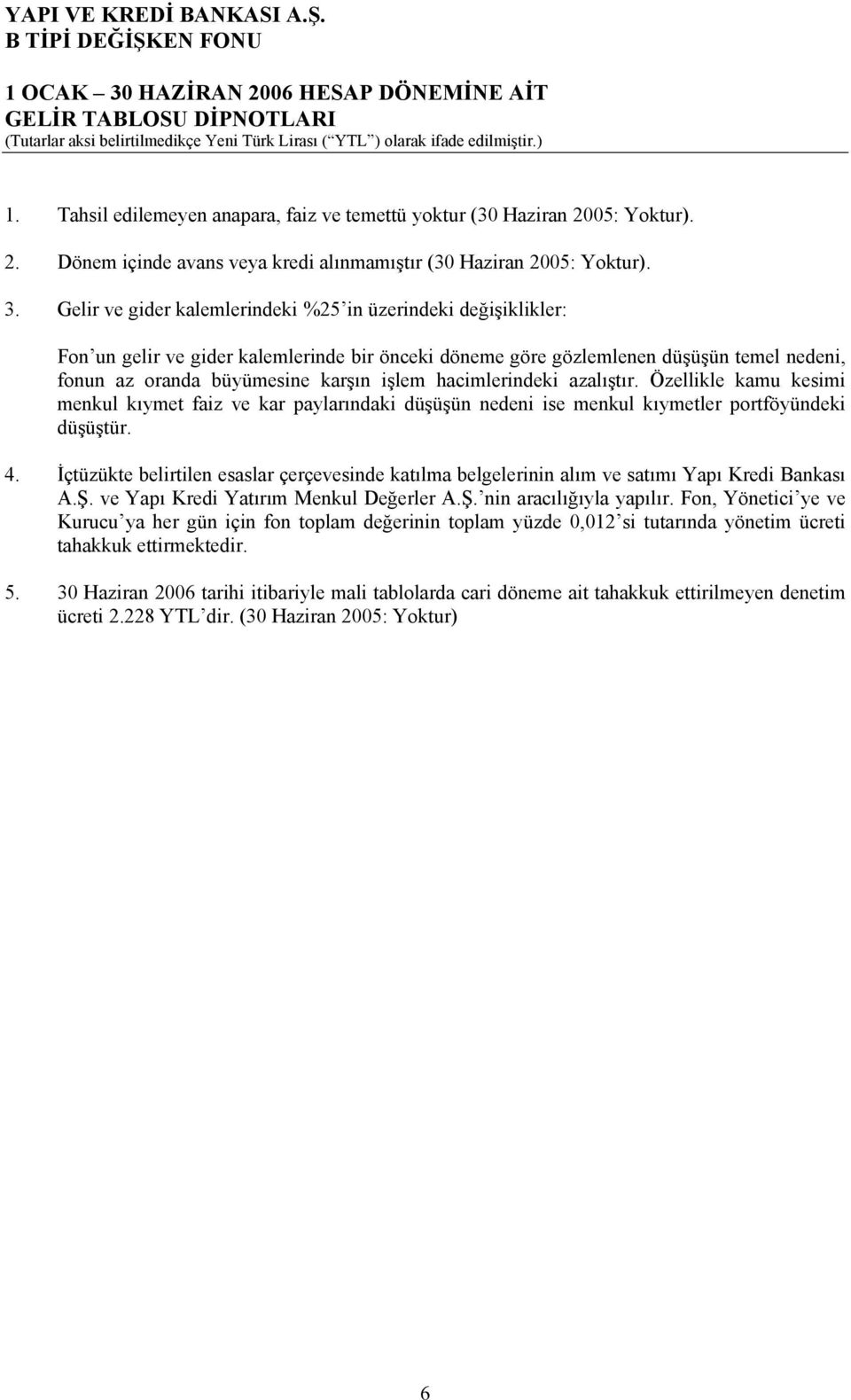 hacimlerindeki azalıştır. Özellikle kamu kesimi menkul kıymet faiz ve kar paylarındaki düşüşün nedeni ise menkul kıymetler portföyündeki düşüştür. 4.