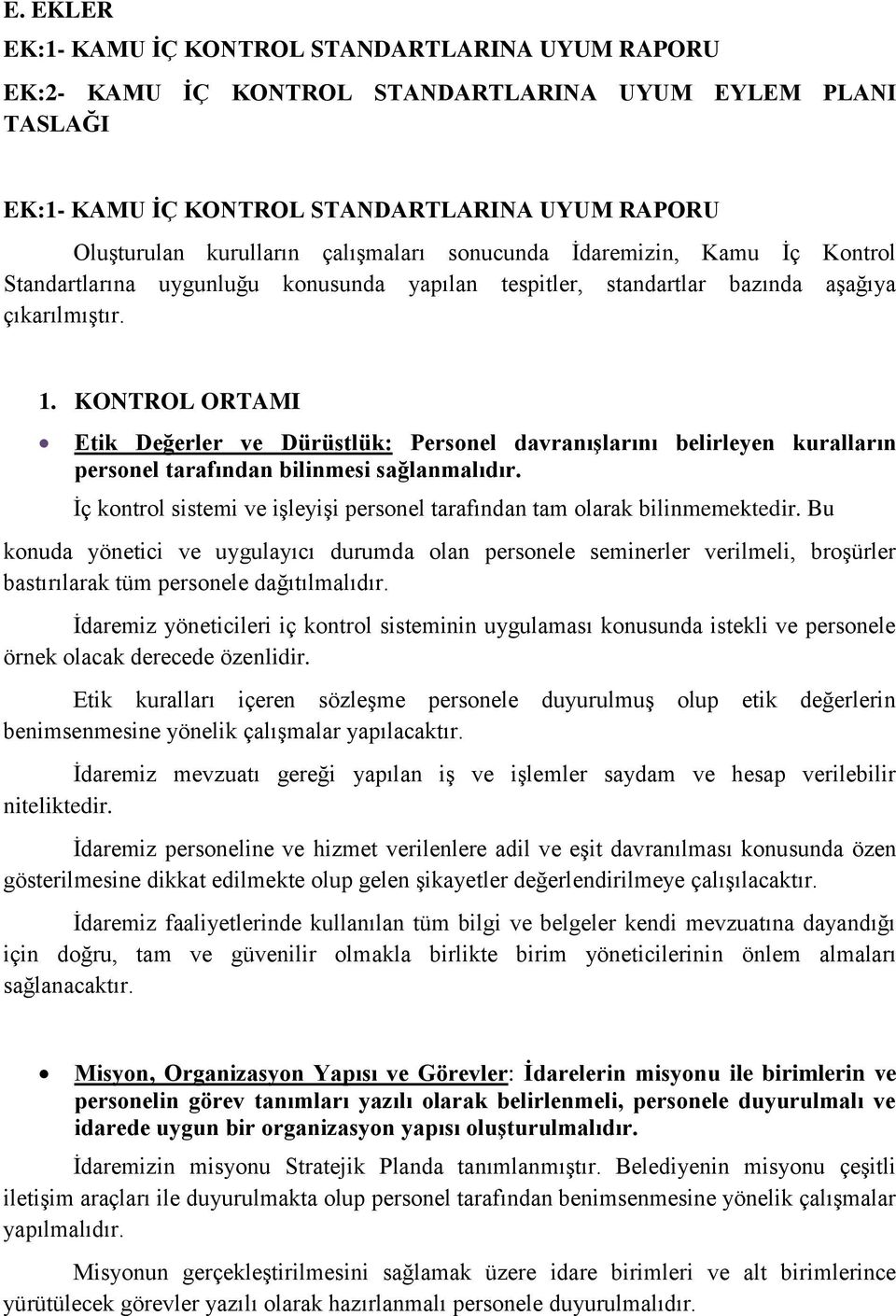 KONTROL ORTAMI Etik Değerler ve Dürüstlük: Personel davranıģlarını belirleyen kuralların personel tarafından bilinmesi sağlanmalıdır.