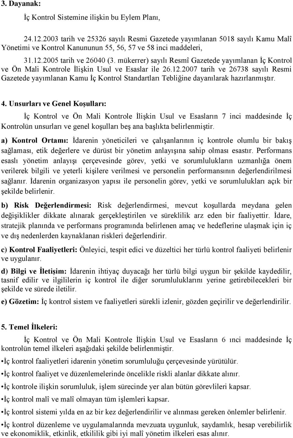 mükerrer) sayılı Resmî Gazetede yayımlanan Ġç Kontrol ve Ön Mali Kontrole ĠliĢkin Usul ve Esaslar ile 26.12.