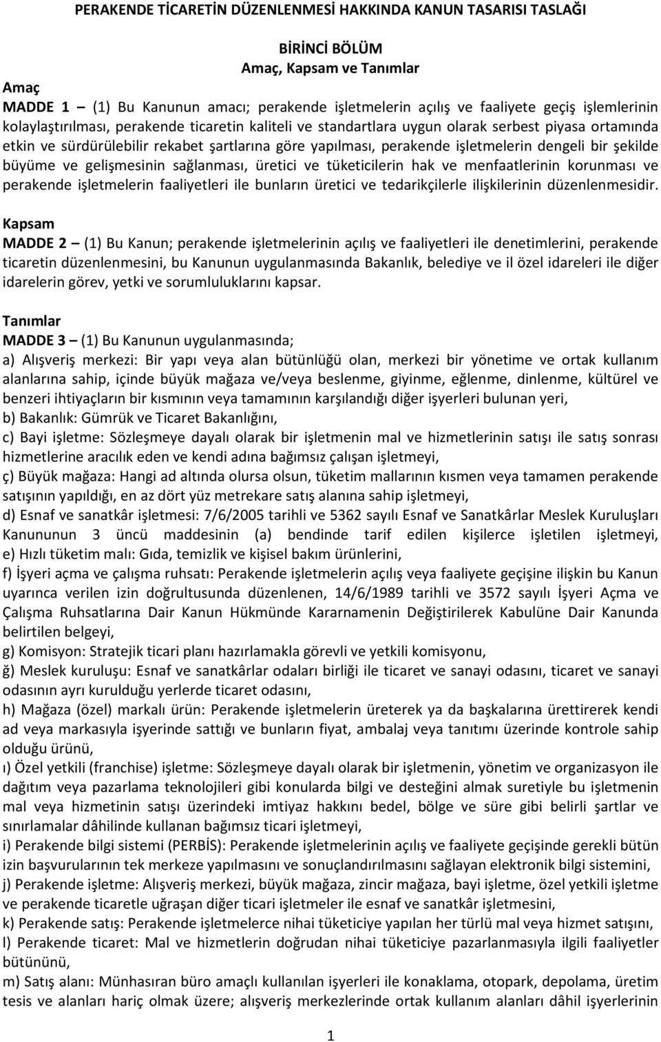 dengeli bir şekilde büyüme ve gelişmesinin sağlanması, üretici ve tüketicilerin hak ve menfaatlerinin korunması ve perakende işletmelerin faaliyetleri ile bunların üretici ve tedarikçilerle