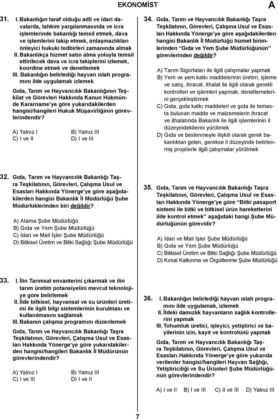 zamanında almak II. Bakanlıkça hizmet satın alma yoluyla temsil ettirilecek dava ve icra takiplerini izlemek, koordine etmek ve denetlemek III.