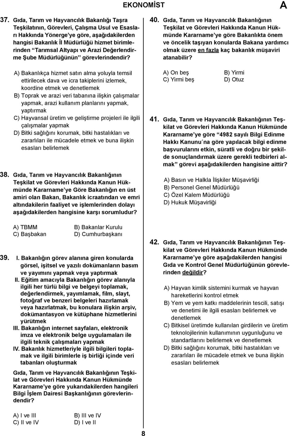 ) Bakanlıkça hizmet satın alma yoluyla temsil ettirilecek dava ve icra takiplerini izlemek, koordine etmek ve denetlemek B) Toprak ve arazi veri tabanına ilişkin çalışmalar yapmak, arazi kullanım