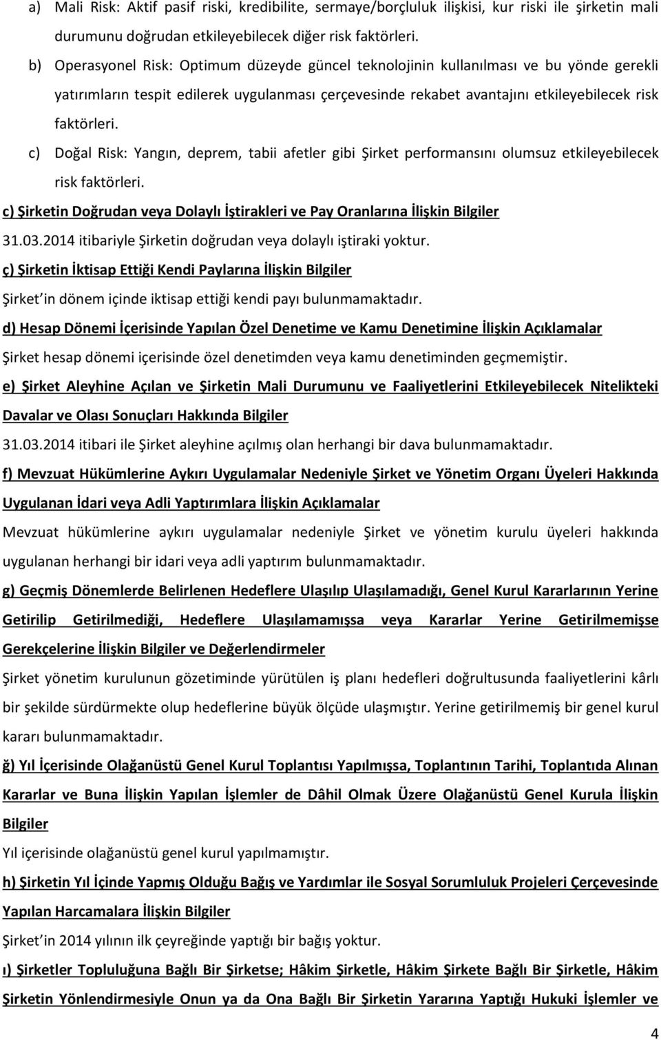 c) Doğal Risk: Yangın, deprem, tabii afetler gibi Şirket performansını olumsuz etkileyebilecek risk faktörleri. c) Şirketin Doğrudan veya Dolaylı İştirakleri ve Pay Oranlarına İlişkin Bilgiler 31.03.