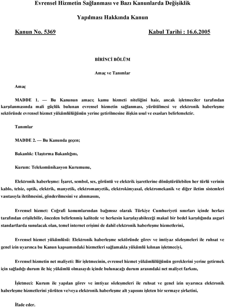 evrensel hizmet yükümlülüğünün yerine getirilmesine ilişkin usul ve esasları belirlemektir. Tanımlar MADDE 2.