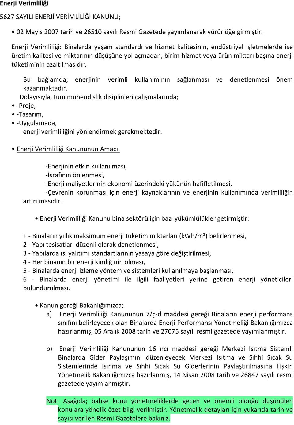 azatımasıdır. Bu bağamda; enerjinin verimi kuanımının sağanması ve denetenmesi önem kazanmaktadır.