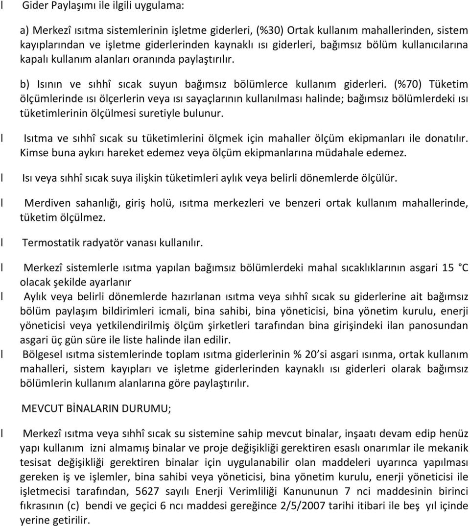 (%70) Tüketim öçümerinde ısı öçererin veya ısı sayaçarının kuanıması hainde; bağımsız böümerdeki ısı tüketimerinin öçümesi suretiye buunur.