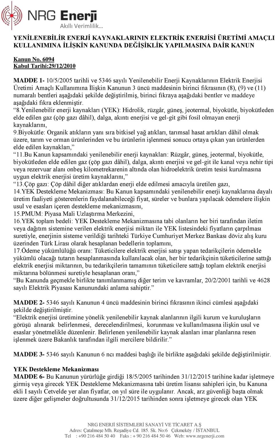 fıkrasının (8), (9) ve (11) numaralı bentleri aşağıdaki şekilde değiştirilmiş, birinci fıkraya aşağıdaki bentler ve maddeye aşağıdaki fıkra eklenmiştir. 8.