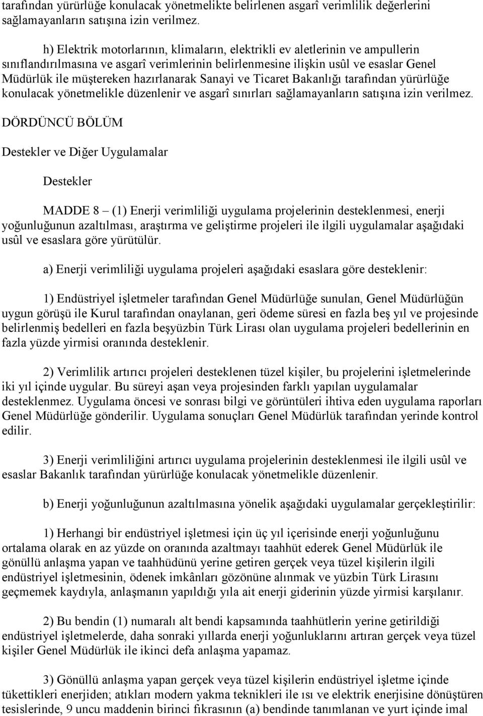 hazırlanarak Sanayi ve Ticaret Bakanlığı tarafından yürürlüğe konulacak yönetmelikle düzenlenir ve asgarî sınırları sağlamayanların satışına izin verilmez.