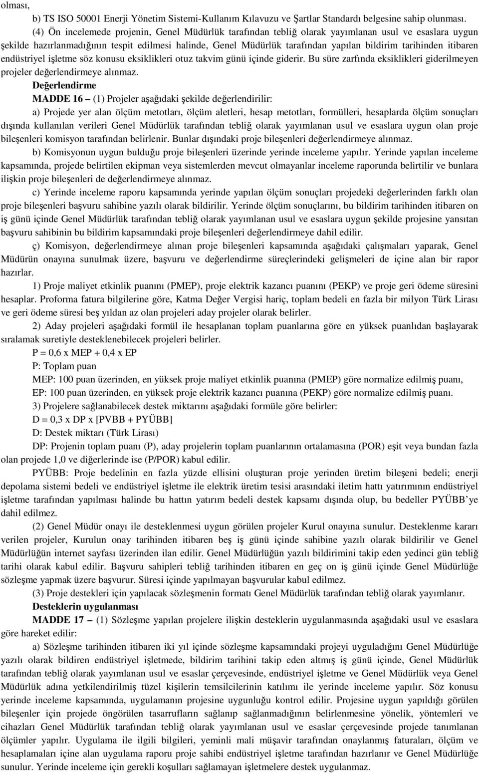 tarihinden itibaren endüstriyel işletme söz konusu eksiklikleri otuz takvim günü içinde giderir. Bu süre zarfında eksiklikleri giderilmeyen projeler değerlendirmeye alınmaz.