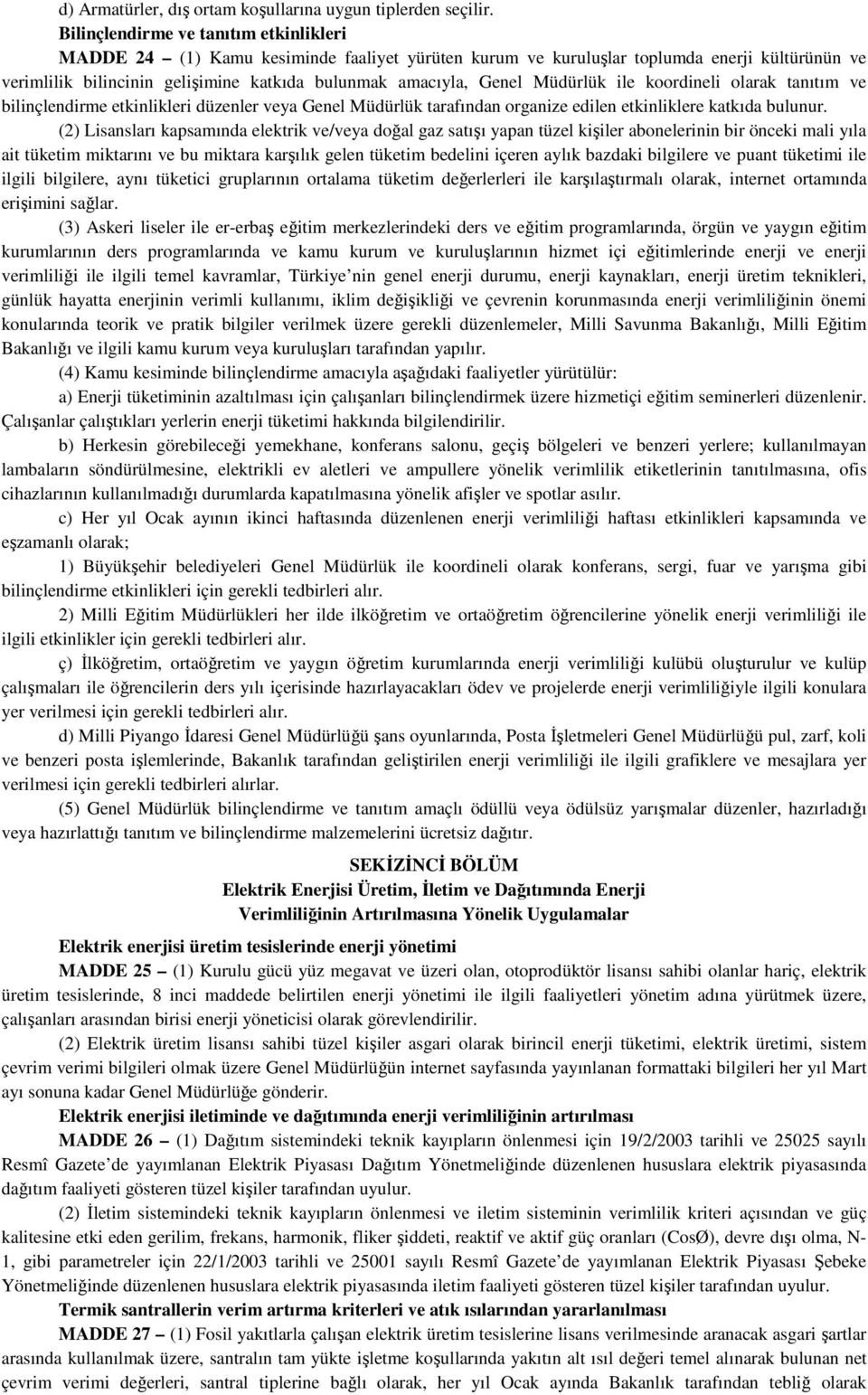 Müdürlük ile koordineli olarak tanıtım ve bilinçlendirme etkinlikleri düzenler veya Genel Müdürlük tarafından organize edilen etkinliklere katkıda bulunur.