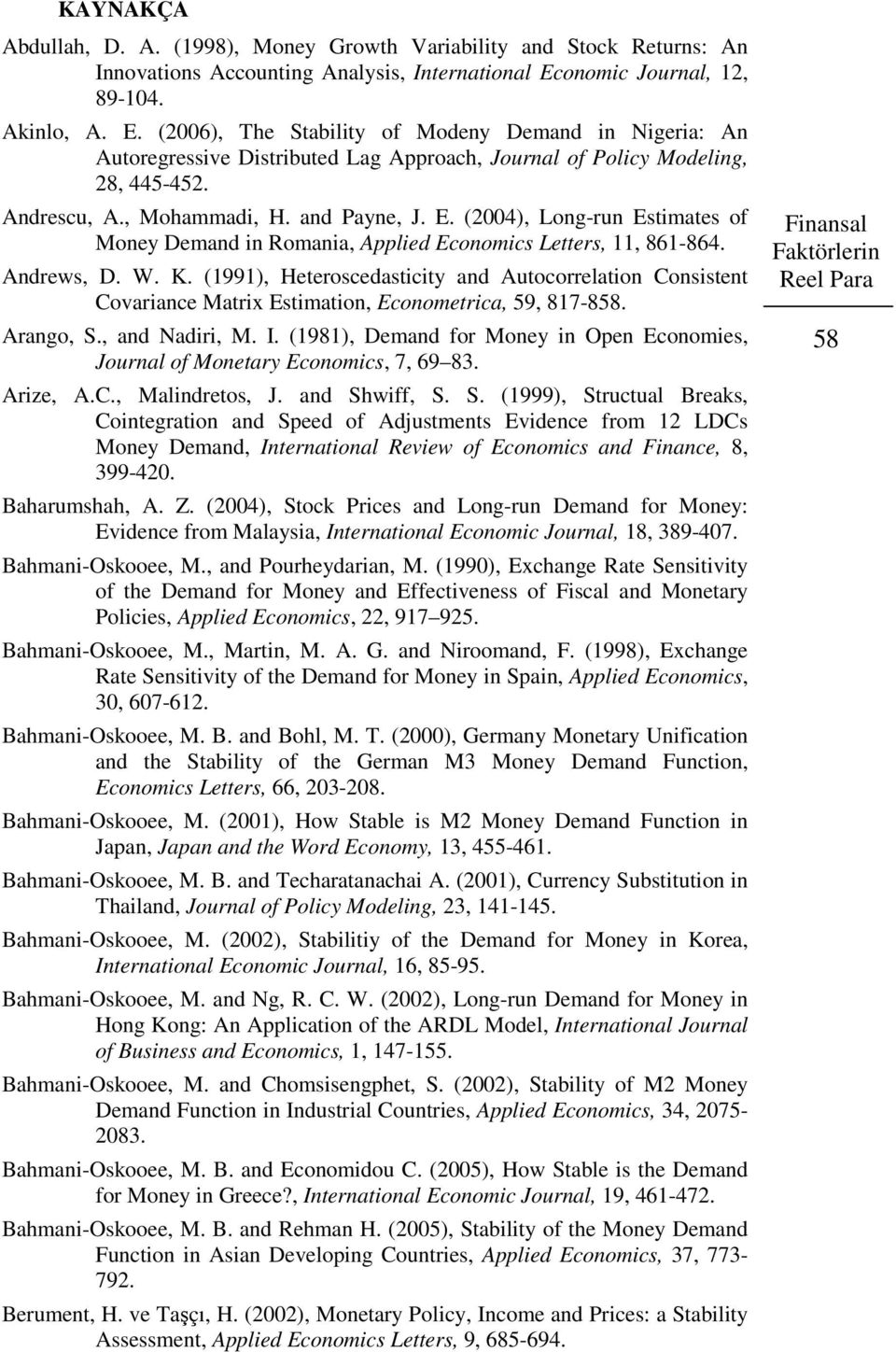 and Payne, J. E. (004), Long-run Esimaes of Money Demand in Romania, Applied Economics Leers,, 86-864. Andrews, D. W. K.