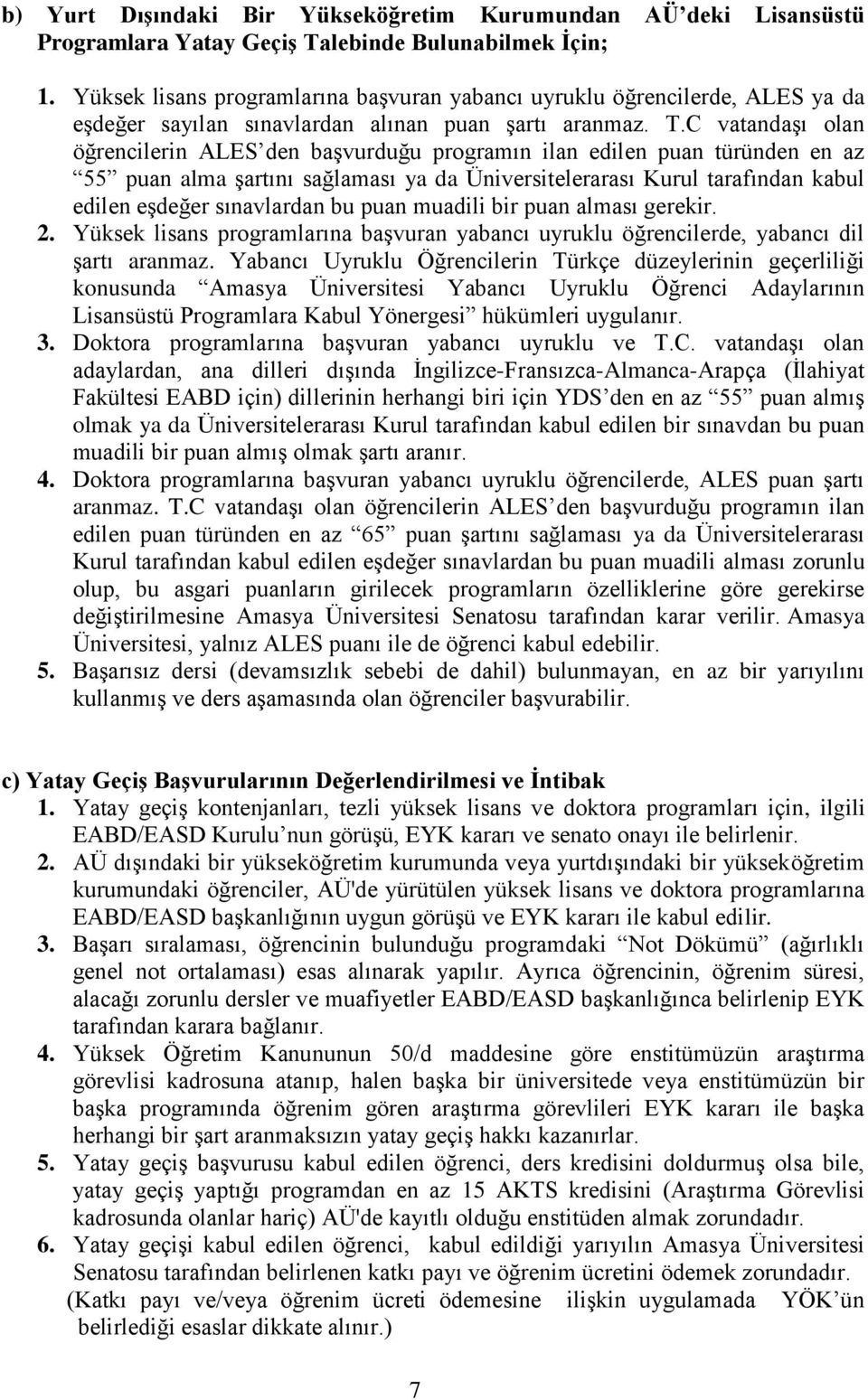 C vatandaşı olan öğrencilerin ALES den başvurduğu programın ilan edilen puan türünden en az 55 puan alma şartını sağlaması ya da Üniversitelerarası Kurul tarafından kabul edilen eşdeğer sınavlardan