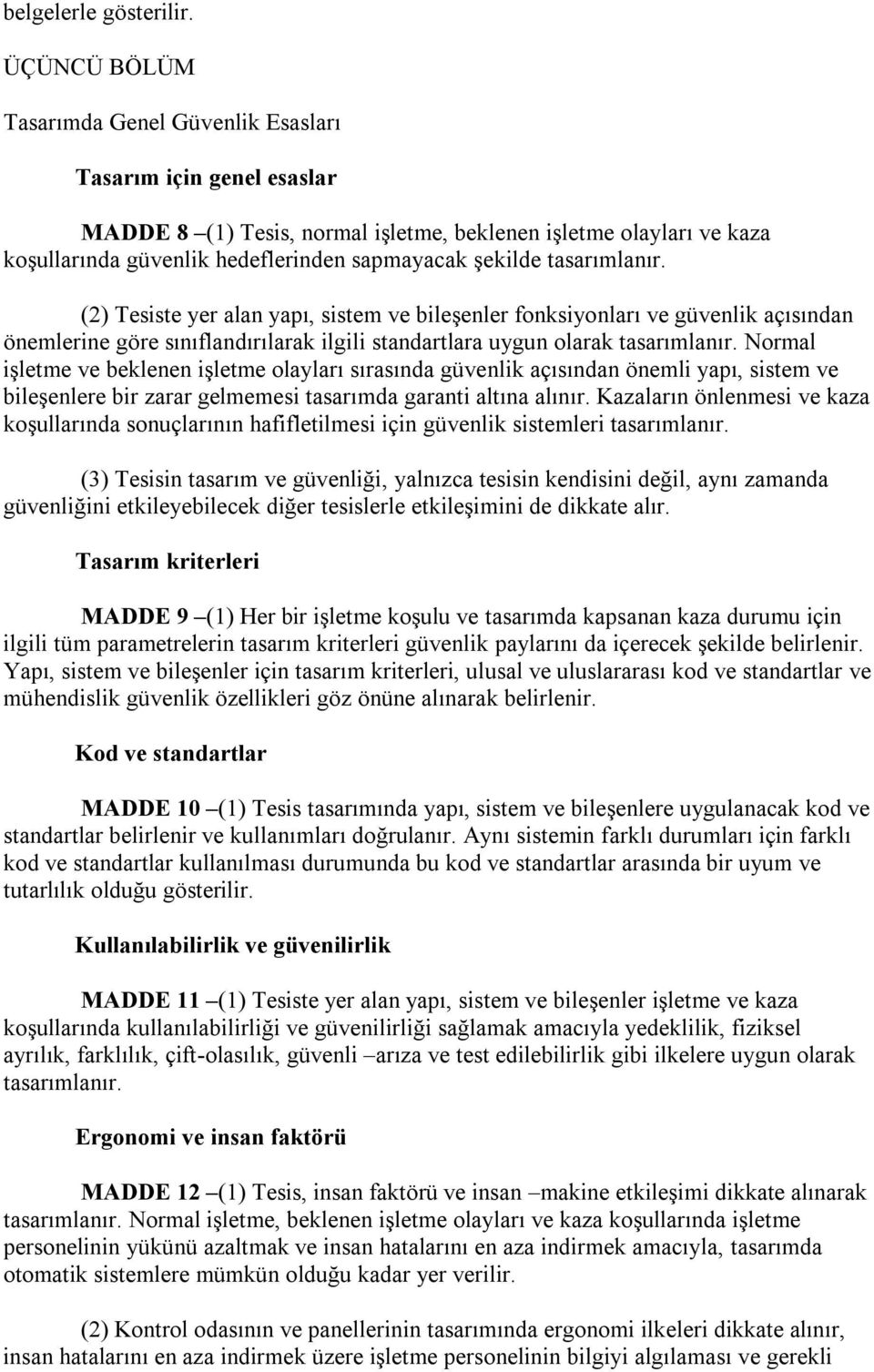 tasarımlanır. (2) Tesiste yer alan yapı, sistem ve bileşenler fonksiyonları ve güvenlik açısından önemlerine göre sınıflandırılarak ilgili standartlara uygun olarak tasarımlanır.